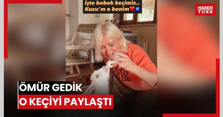 Ömür Gedik o keçiyi paylaştı
