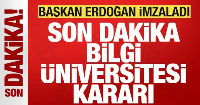 Başkan Erdoğan imzaladı! İstanbul Bilgi Üniversitesi kapatma kararı iptal edildi
