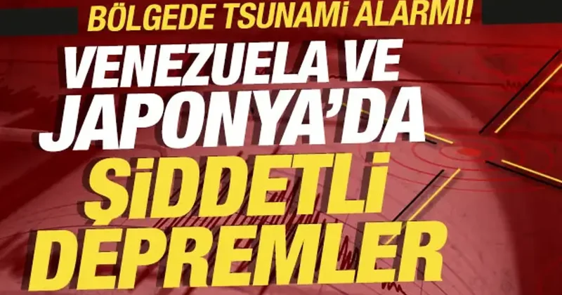 Venezuela ve Japonya da şiddetli depremler! Bölgede tsunami alarmı