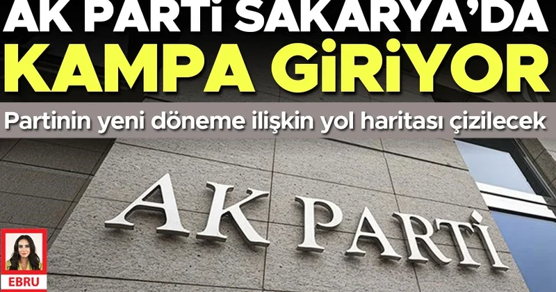 AK Parti Sakarya’da kampa giriyor