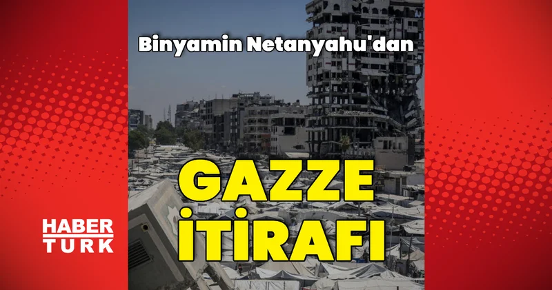 Binyamin Netanyahu dan Gazze itirafı Dış Haberler