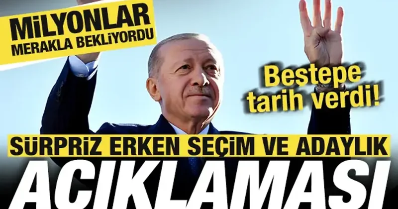 Milyonlar merakla bekliyordu! Beştepe den erken seçim ve adaylık açıklaması! Tarih verdi