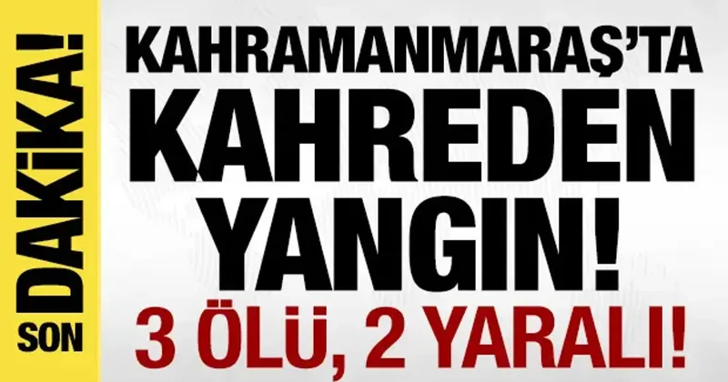 Kahramanmaraş ta bina yangını: 3 kişi öldü!