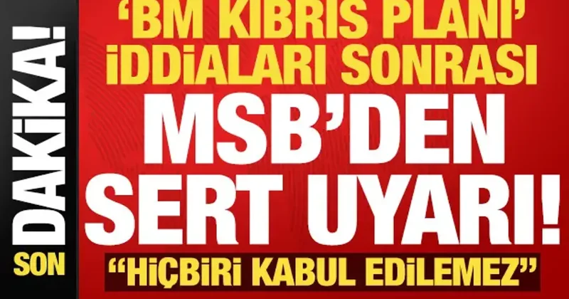 Son dakika: Kıbrıs planı iddiaları sonrası MSB den sert uyarı: Hiçbiri kabul edilemez...