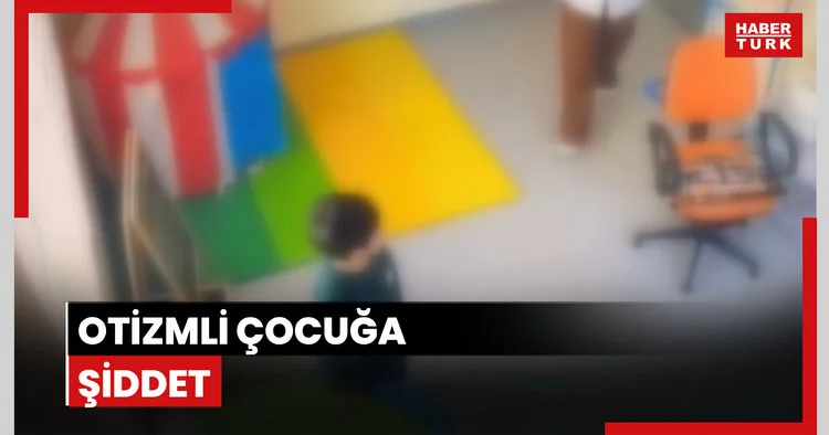 Otizmli çocuğa şiddet