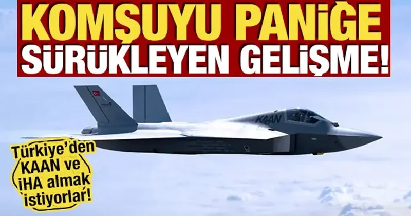 Komşuyu paniğe sürükleyen gelişme! Türkiye den KAAN ve İHA almak istiyorlar