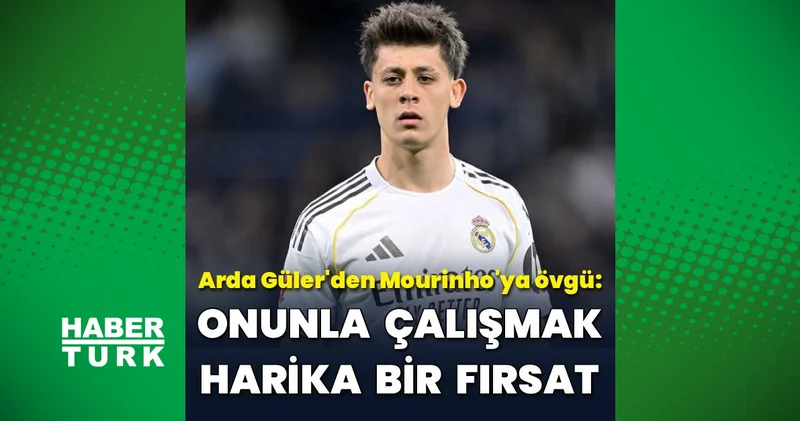 Arda Güler den Mourinho ya övgü