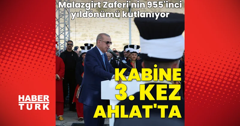 SON DAKİKA HABERİ: Kabine Toplantısı 3 üncü kez Ahlat ta toplanıyor! Kabine Toplantısı saat kaçta? Son dakika haberleri