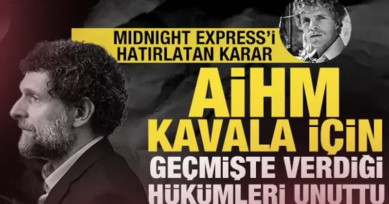 AİHM Kavala için geçmişte verdiği hükümleri unuttu: Midnight Express i hatırlatan karar
