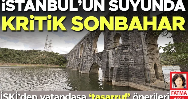 İstanbul’un suyunda kritik sonbahar