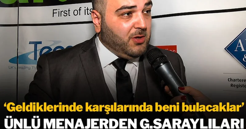 Ünlü menajerden Galatasaraylıları çıldırtan sözler Sözcü Gazetesi