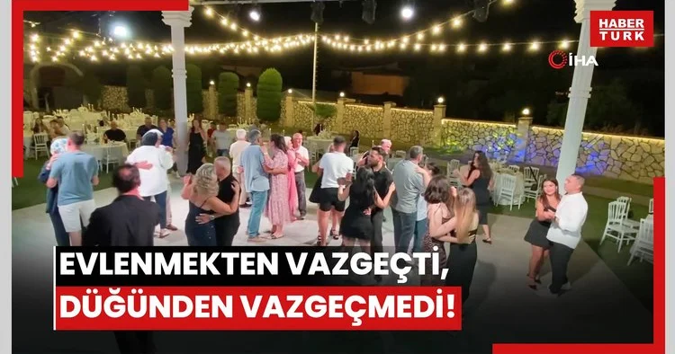 Evlenmekten vazgeçti, düğünden vazgeçmedi!