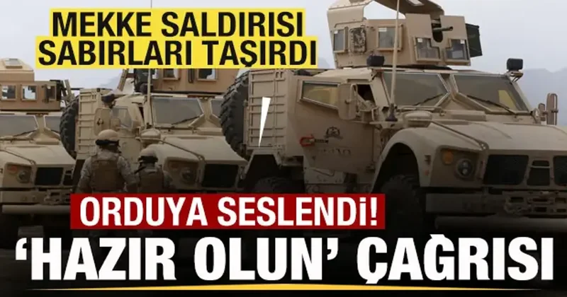 Mekke saldırısı sabırları taşırdı! Orduya savaş mesajı! Hazır olun çağrısı!