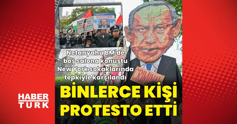 Netanyahu BM Genel Kurulu için geldiği New York’ta binlerce kişi tarafından protesto edildi Dış Haberler