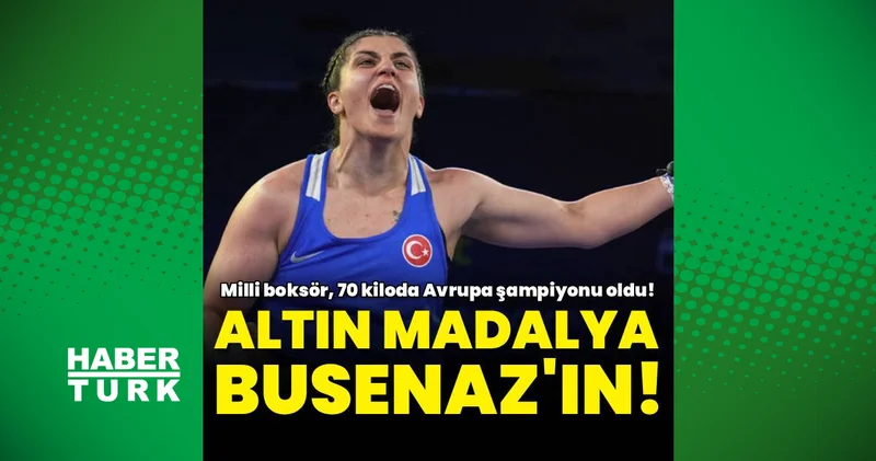 Busenaz Sürmeneli Avrupa Boks Şampiyonası nda altın madalya kazandı!