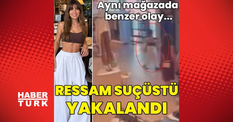 SON DAKİKA HABERİ: Aynı mağazada benzer olay... Ressam suçüstü yakalandı Son dakika haberleri