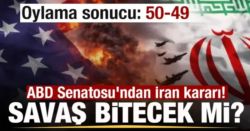 Savaş sona erecek mi? ABD Senatosu ndan İran kararı! Oylama sonucu: 50 49