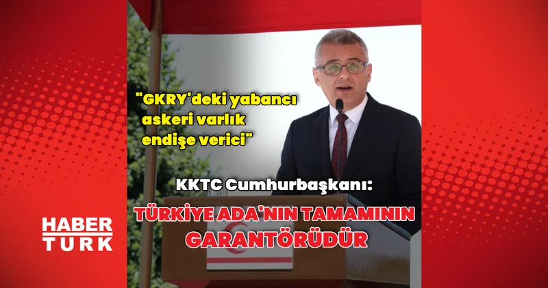 Erhürman: Türkiye Ada nın tamamının garantörüdür Dış Haberler