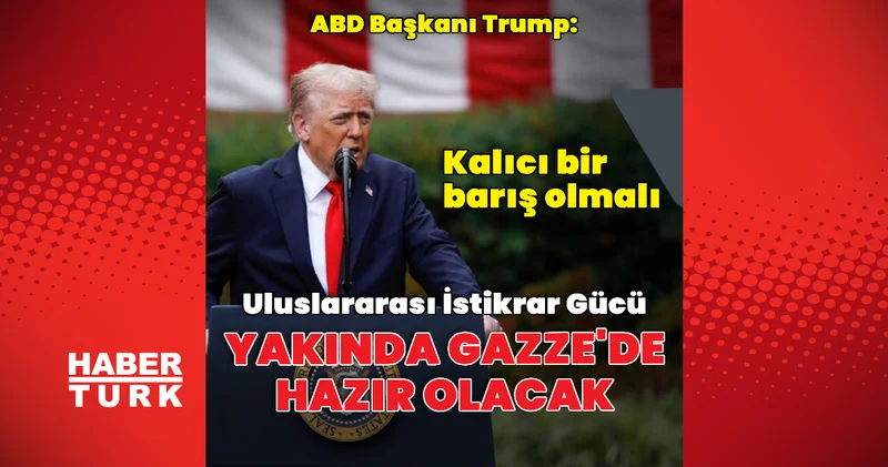 Trump: İstikrar gücü yakında Gazze de olacak Dış Haberler