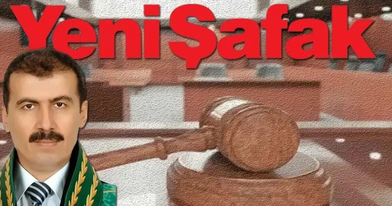Yargıtay Daire Başkanı’ndan Yeni Şafak’a sert tepki: Yeni Şafak çetesi