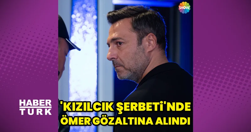 Kızılcık Şerbeti nde Ömer gözaltına alındı