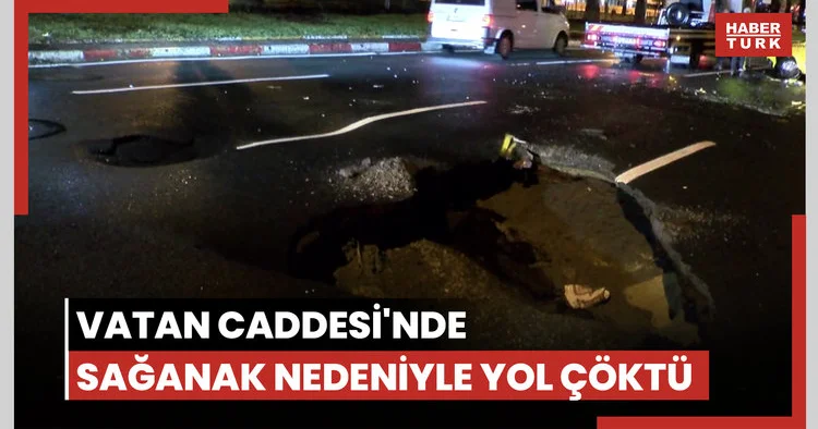 Vatan Caddesi nde sağanak nedeniyle yol çöktü