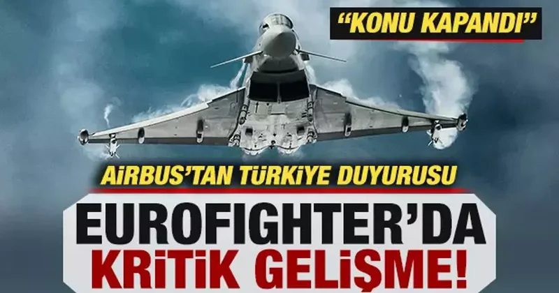 Airbus tan Türkiye duyurusu: Eurofighter larda kritik gelişme! Konu kapandı