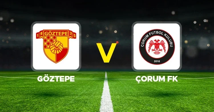 Canlı anlatım: Göztepe Çorum FK (Süper Lig)
