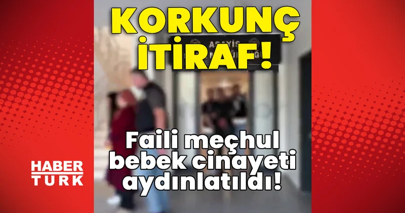 Son dakika haberi: Korkunç itiraf! Faili meçhul bebek cinayeti aydınlatıldı! Son dakika haberleri