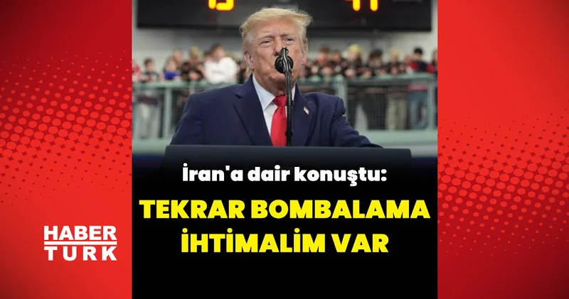 Donald Trump: İran ı tekrar bombalama ihtimalim var Dış Haberler