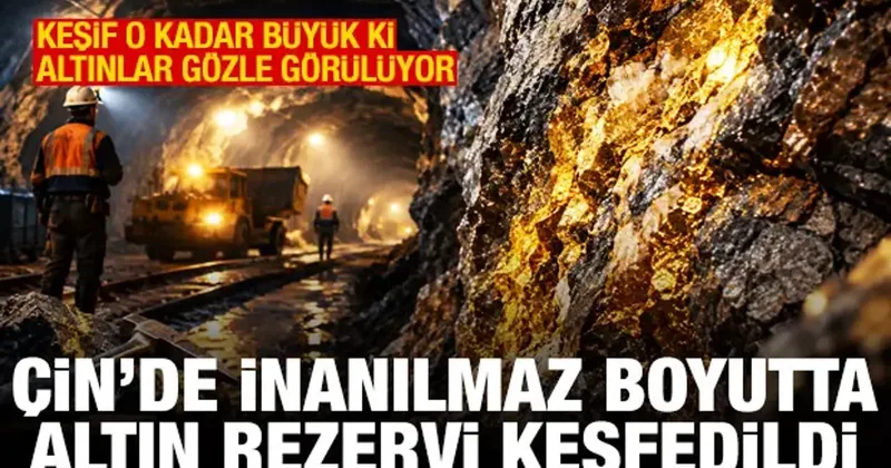 Çin de inanılmaz boyutta altın rezervi keşfedildi! Ülke ekonomisini değiştirecek