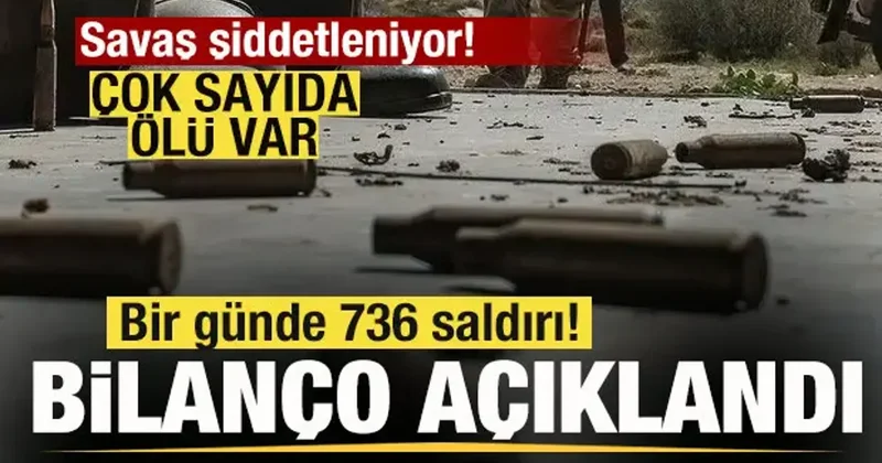 Savaş şiddetleniyor! Bir günde 736 saldırı! Bilanço açıklandı! Çok sayıda ölü var