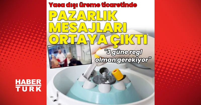 Yasa dışı üreme hücresi ticareti soruşturması sürüyor... Şüpheli Hacer T. nin ifadeleri ortaya çıktı: 3 güne regl olman gerekiyor
