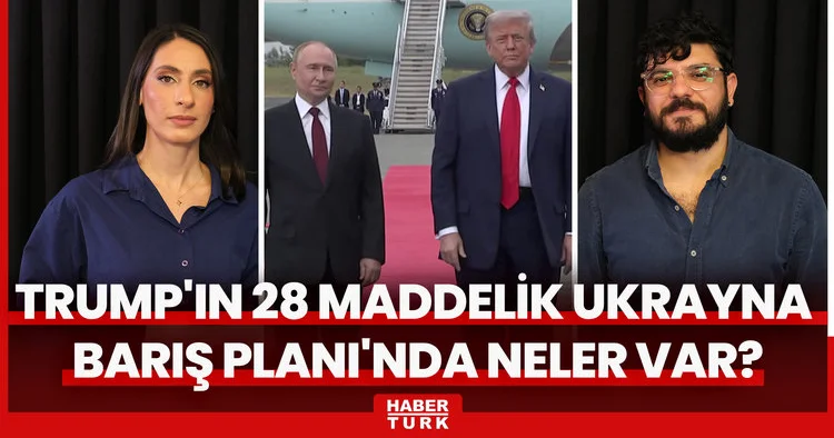 Trump ın 28 maddelik Ukrayna Barış Planı nda neler var? Avrupa nın ve Ukrayna nın itirazı nedir?