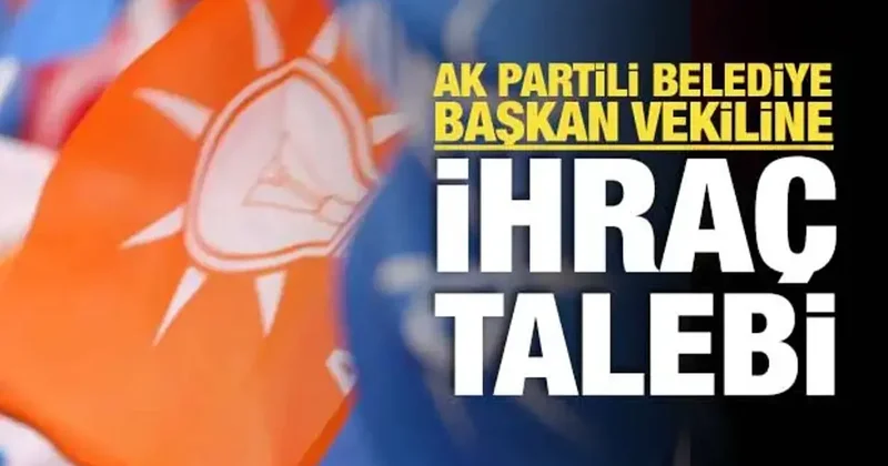 AK Partili Belediye Başkan Vekili ‘ihraç’ talebiyle disiplin kuruluna sevk edildi