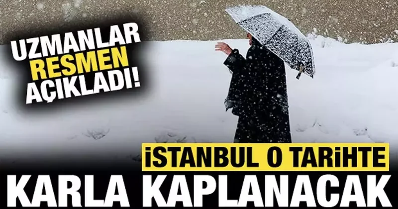 Uzmanlar resmen açıkladı: İstanbul o tarihte karla kaplanacak!