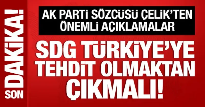 AK Parti Sözcüsü Ömer Çelik: SDG, Türkiye ye tehdit olmaktan çıkmalı