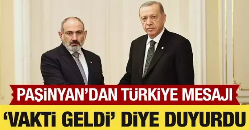 Paşinyan dan Türkiye mesajı: Vakti geldi diye duyurdu