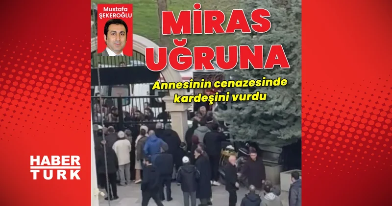 Annesinin cenazesinde kardeşini silahla vurdu Son dakika haberleri