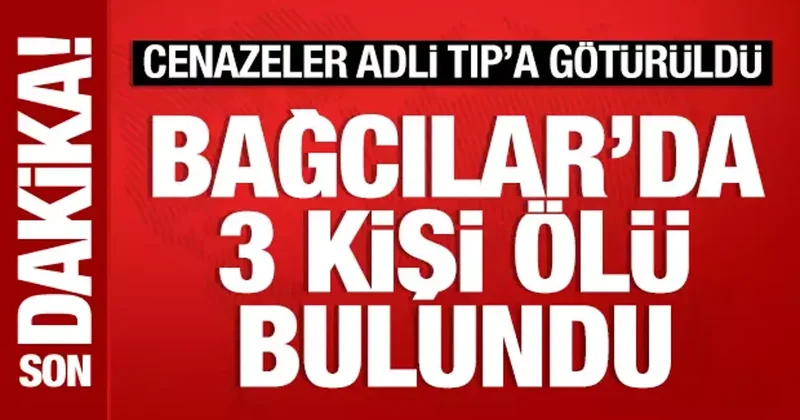 Bağcılar’da zehirlenme şüphesi: 3 ölü, 1 ağır yaralı