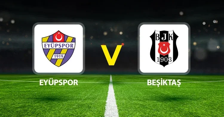 Canlı Anlatım: Eyüpspor Beşiktaş (Süper Lig maçı)