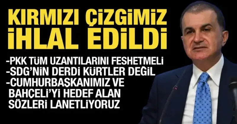 AK Parti Sözcüsü Ömer Çelik: Kırmızı çizgimiz ihlal edilmiştir