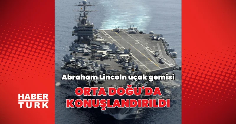 USS Abraham Lincoln Orta Doğu da konuşlandırıldı Dış Haberler