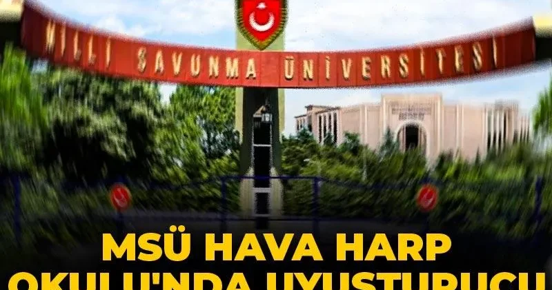 Son Dakika MSÜ Hava Harp Okulu nda uyuşturucu soruşturması