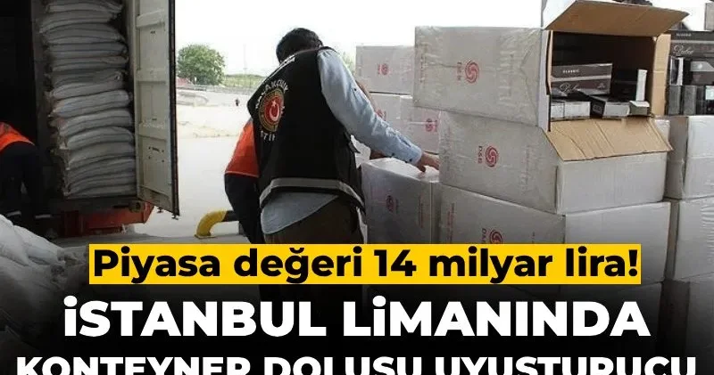 İstanbul limanında konteyner dolusu uyuşturucu ele geçirildi! Piyasa değeri 14 milyar lira!