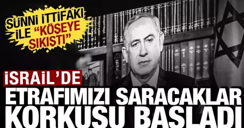 İsrail de etrafımızı saracaklar korkusu başladı: Sünni ittifakı ile köşeye sıkıştı!