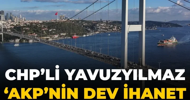 CHP li Yavuzyılmaz AKP nin dev ihanet planı nı açıkladı