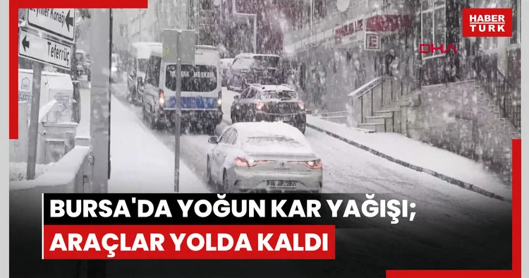 Bursa da yoğun kar yağışı; araçlar yolda kald
