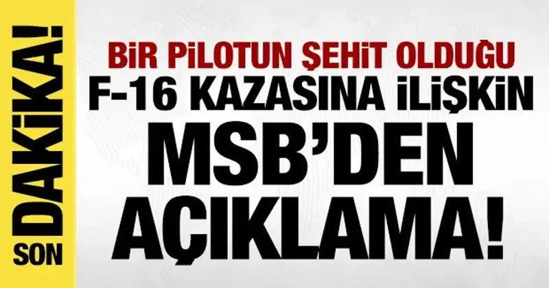 MSB den 1 pilotun şehit olduğu F 16 kazasına ilişkin açıklama!