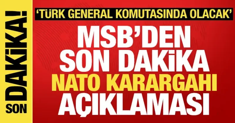 Milli Savunma Bakanlığından son dakika NATO karargahı açıklaması